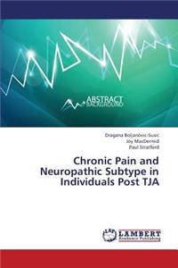 Chronic Pain and Neuropathic Subtype in Individuals Post TJA