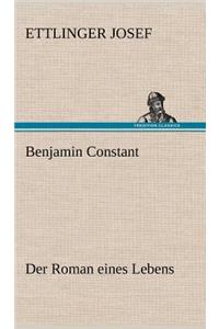 Benjamin Constant - Der Roman Eines Lebens