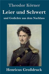 Leier und Schwert (Großdruck): und Gedichte aus dem Nachlass