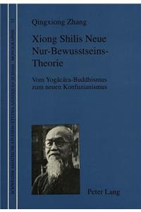 Xiong Shilis Neue Nur-Bewusstseins-Theorie