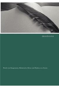 Briefe Von Staegemann, Metternich, Heine Und Bettina Von Arnim