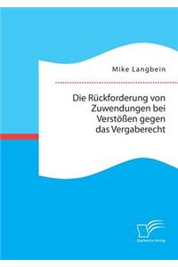 Die Rückforderung von Zuwendungen bei Verstößen gegen das Vergaberecht