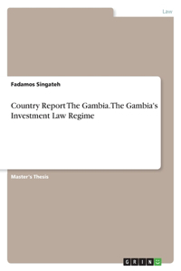 Country Report The Gambia. The Gambia's Investment Law Regime