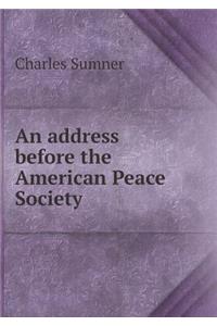 An Address Before the American Peace Society