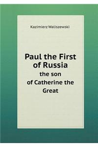 Paul the First of Russia the Son of Catherine the Great