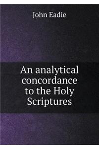 An Analytical Concordance to the Holy Scriptures