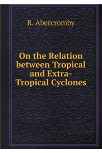 On the Relation Between Tropical and Extra-Tropical Cyclones