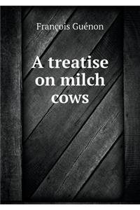 A Treatise on Milch Cows