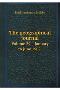 The geographical journal Volume 29. - january to june 1902.