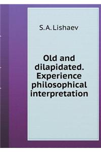 Old and dilapidated. Experience philosophical interpretation