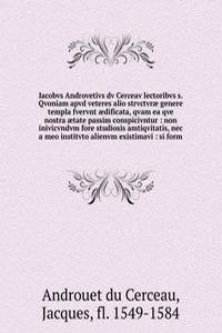 Iacobvs Androvetivs dv Cerceav lectoribvs s. Qvoniam apvd veteres alio strvctvrae genere templa fvervnt aedificata, qvam ea qve nostra aetate passim conspicivntur