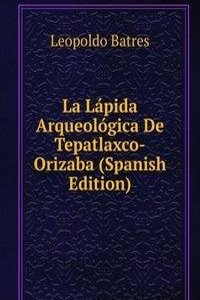 La Lapida Arqueologica De Tepatlaxco-Orizaba (Spanish Edition)