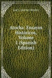 Atocha: Ensayos Historicos, Volume 1 (Spanish Edition)