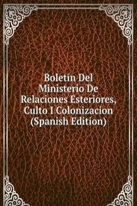 Boletin Del Ministerio De Relaciones Esteriores, Culto I Colonizacion (Spanish Edition)
