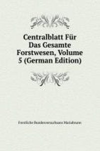 Centralblatt Fur Das Gesamte Forstwesen, Volume 5 (German Edition)