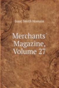 Merchants' Magazine, Volume 27