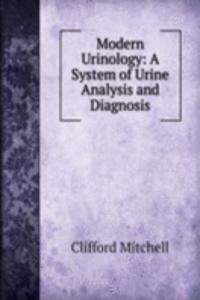 Modern Urinology: A System of Urine Analysis and Diagnosis