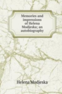 Memories and impressions of Helena Modjeska; an autobiography