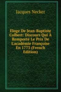 Eloge De Jean-Baptiste Colbert: Discours Qui A Remporte Le Prix De L'academie Francoise En 1773 (French Edition)
