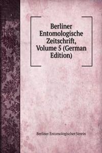 Berliner Entomologische Zeitschrift, Volume 5 (German Edition)