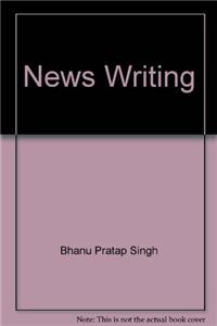 Encyclopaedia On Dynamics Of Media And Communication : News Writing