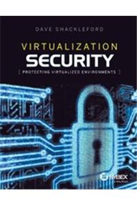 Virtualization Security: Protecting Virtualized Environments