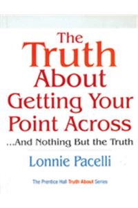 The Truth About Getting Your Point Across