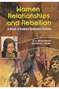 Women Relationships and Rebellion: A Study of Namita Gokhale Fiction