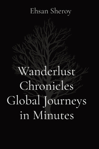 Wanderlust Chronicles Global Journeys in Minutes