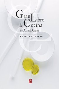 Gran Libro de Cocina de Alain Ducasse: La vuelta al mundo