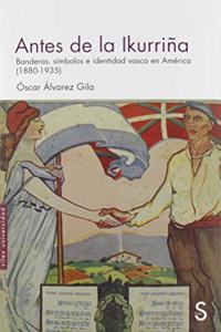 Antes de la Ikurrina: Banderas, simbolos e identidad vasca en America (1880-1935)