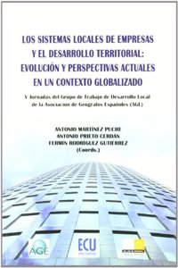 Los sistemas locales de empresas y el desarrollo territorial: Evolucion y perspectivas actuales en un contexto globalizado (Spanish Edition)