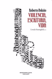 Roberto Bolano : violencia, escritura, vida (Spanish Edition)