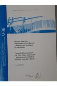 Protocol Amending the Convention on Mutual Administrative Assistance in Tax Matters/Protocole D'Amendment a la Convention Concernant L'Assistance Administrative Mutuelle En Matiere Fiscale