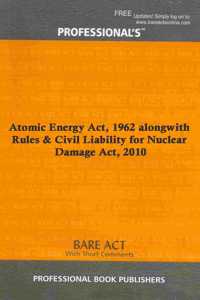 Atomic Energy Act, 1962 alongwith Rules & Civil Liability for Nuclear Damage Act, 2010