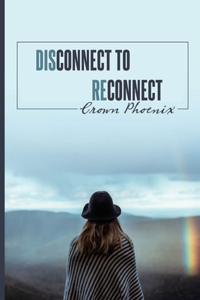 Disconnect to Reconnect