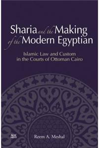 Sharia and the Making of the Modern Egyptian