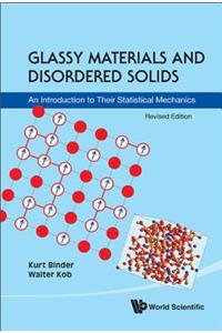 Glassy Materials and Disordered Solids: An Introduction to Their Statistical Mechanics (Revised Edition)