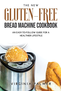 The New Gluten-Free Bread Machine Cookbook