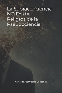 La Supraconciencia NO Existe. Peligros de la Pseudociencia