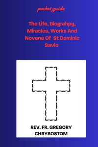 Life, Biograhpy, Miracles, Works And Novena Of St Dominic Savio