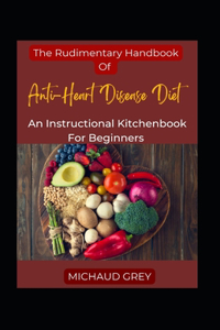 Rudimentary Handbook Of Anti-Heart Disease Diet