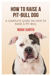 How to Raise a Pit-Bull