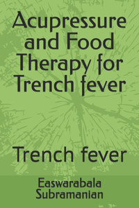 Acupressure and Food Therapy for Trench fever
