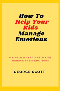 How to Help Your Kids Manage Emotions
