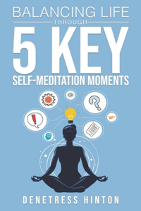Balancing Life Through 5 Key Self-Meditation Moments
