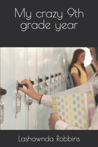 My crazy 9th grade year