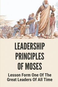 Leadership Principles Of Moses