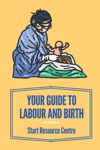 Your Guide To Labour And Birth