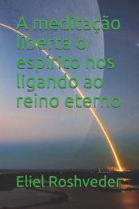 meditação liberta o espírito nos ligando ao reino eterno